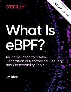 What is eBPF? Liz Rice, O'Reilly, 2022