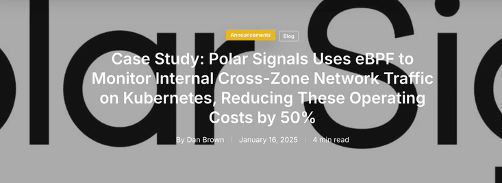 Case Study: Polar Signals Uses eBPF to Monitor Internal Cross-Zone Network Traffic on Kubernetes, Reducing These Operating Costs by 50%