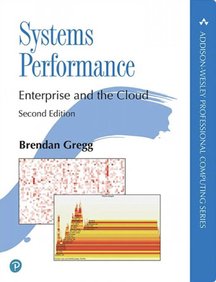 Systems Performance: Enterprise and the Cloud, 2nd Edition, Brendan Gregg, Addison-Wesley Professional Computing Series, 2020